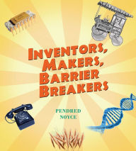Title: Inventors, Makers, Barrier Breakers, Author: Pendred Noyce MD