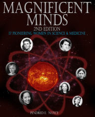 Title: Magnificent Minds, 2nd edition: 17 Pioneering Women in Science and Medicine, Author: Pendred E. Noyce