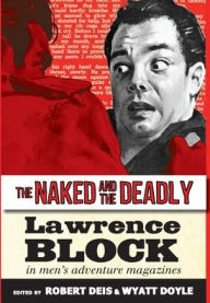 Title: The Naked and the Deadly: Lawrence Block in Men's Adventure Magazines, Author: Lawrence Block