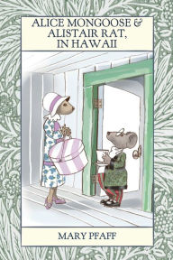 Title: Alice Mongoose and Alistair Rat in Hawaii, Author: Mary Pfaff