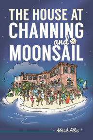 Title: The House at Channing and Moonsail, Author: Mark Ellis