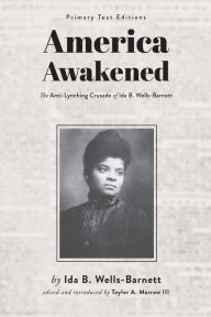 Title: America Awakened: The Anti-Lynching Crusade of Ida B. Wells-Barnett, Author: Ida B. Wells-Barnett