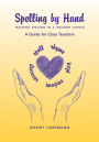 Spelling by Hand: Teaching Spelling in a Waldorf School, a Guide for Class Teachers