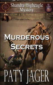 Title: Murderous Secrets: A Shandra Higheagle Mystery, Author: Paty Jager