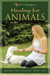 Title: HEALING FOR ANIMALS: Qigong for a Healthy, Happy Life, Author: Chunyi Lin