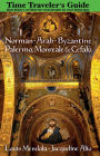 The Time Traveler's Guide to Norman-Arab-Byzantine Palermo, Monreale and Cefal?