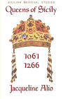 Queens of Sicily 1061-1266: The queens consort, regent and regnant of the Norman-Swabian era of the Kingdom of Sicily