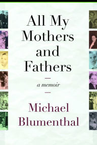 Title: All My Mothers and Fathers: A Memoir, Author: Michael Blumenthal
