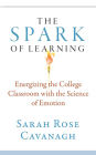 The Spark of Learning: Energizing the College Classroom with the Science of Emotion