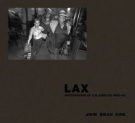 Title: LAX: Photographs of Los Angeles 1980-84, Author: John Brian King