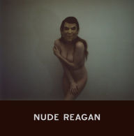 Title: Nude Reagan, Author: John Brian King