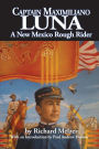 Captain Maximiliano Luna: A New Mexico Rough Rider