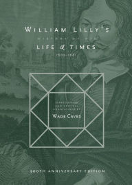 Title: William Lilly's History of his Life and Times: From the Year 1602 to 1681, Author: William Lilly