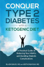 Conquer Type 2 Diabetes with a Ketogenic Diet: A Practical Guide for Reducing Your HBA1c and Avoiding Diabetic Complications