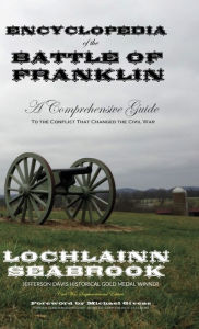 Title: Encyclopedia of the Battle of Franklin: A Comprehensive Guide to the Conflict that Changed the Civil War, Author: Lochlainn Seabrook