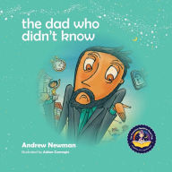 Title: The Dad Who Didn't Know: Encouraging Children (and Dad's) To Accept Help From Others., Author: Andrew Newman