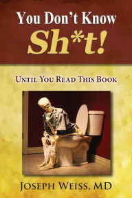 Title: You Don't Know Sh*t!: Until You Read This Book, Author: Joseph Weiss