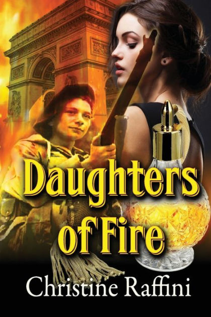 Daughters Of Fire By Christine Raffini Paperback Barnes And Noble® 