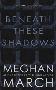 Title: Beneath These Shadows, Author: Meghan March