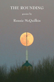 Title: The Rounding: A Book of Days, Author: Rennie McQuilkin