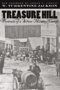 Title: Treasure Hill: Portrait Of A Silver Mining Camp, Author: W. Turrentine Jackson