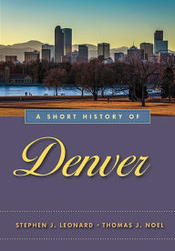 Title: A Short History of Denver, Author: Stephen J. Leonard