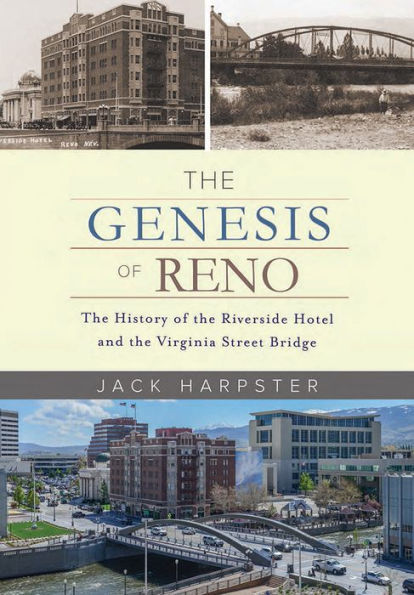 The Genesis of Reno: The History of the Riverside Hotel and the Virginia Street Bridge