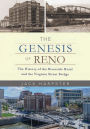 The Genesis of Reno: The History of the Riverside Hotel and the Virginia Street Bridge: The History of the Riverside Hotel and the Virginia Street Bridge