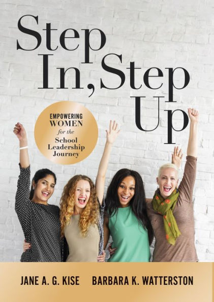 Step In, Step Up: Empowering Women for the School Leadership Journey (A 12-Week Educational Leadership Development Guide for Women)