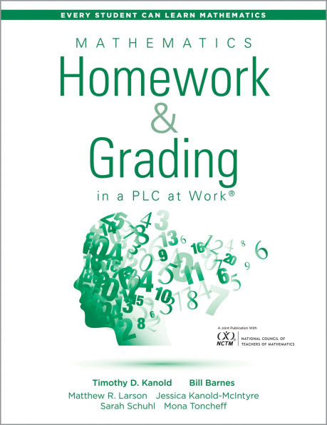 Mathematics Homework and Grading in a PLC at WorkT: (Math Homework and Grading Practices that Drive Student Engagement and Achievement)