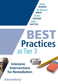 Title: Best Practices at Tier 3, Secondary: (A response to intervention guide to implementing Tier 3 teaching strategies), Author: Paula Rogers
