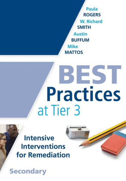 Best Practices at Tier 3, Secondary: (A response to intervention guide to implementing Tier 3 teaching strategies)