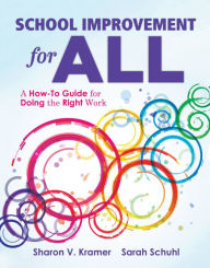 Title: School Improvement for All: A How-To Guide for Doing the Right Work (Drive Continuous Improvement and Student Success Using the PLC Process), Author: Sharon V. Kramer