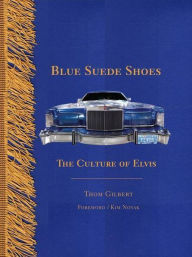Title: Blue Suede Shoes: The Culture of Elvis, Author: Thom Gilbert