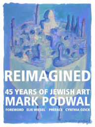 Title: Reimagined: 45 Years of Jewish Art, Author: Mark Podwal