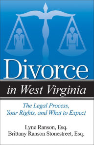 Title: Divorce in West Virginia: The Legal Process, Your Rights, and What to Expect, Author: Lyne Ranson