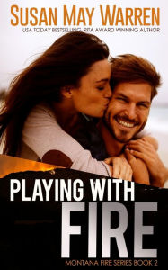 Title: Playing with Fire, Author: Susan May Warren