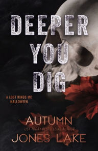 Title: Deeper You Dig: A Lost Kings MC Halloween, Author: Autumn Jones Lake