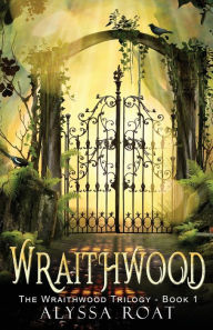 Title: Wraithwood, Author: Alyssa Roat