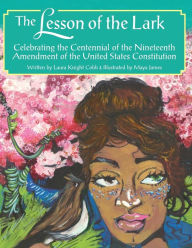 Title: The Lesson of the Lark: Celebrating the Centennial of the Nineteenth Amendment of the United States Constitution, Author: Laura Knight Cobb