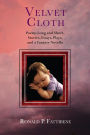 Velvet Cloth: Poems Long and Short, Stories, Essays, Plays, and a Fantasy Novella