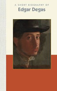 Title: A Short Biography of Edgar Degas, Author: Susan DeLand
