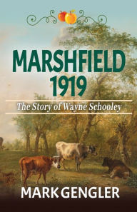 Title: Marshfield 1919: The Story of Wayne Schooley, Author: Mark Gengler