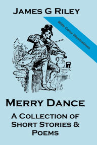Title: Merry Dance: A Collection of Short Stories and Poems:, Author: James G. Riley
