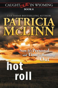 Title: Hot Roll (Caught Dead in Wyoming, Book 8), Author: Patricia McLinn