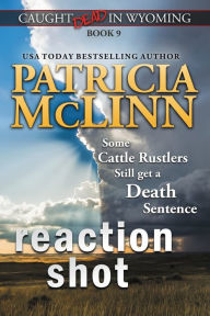 Title: Reaction Shot (Caught Dead in Wyoming, Book 9), Author: Patricia McLinn