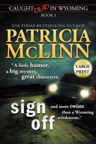 Sign Off: Large Print (Caught Dead In Wyoming, Book 1)