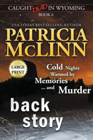 Title: Back Story: Large Print (Caught Dead In Wyoming, Book 6), Author: Patricia McLinn