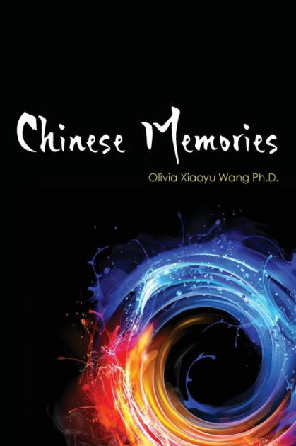 Chinese Memories By Olivia Xiaoyu Wang Ph D Paperback Barnes And Noble®