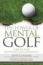 The Power of Mental Golf: Improve Your Confidence and Consistency